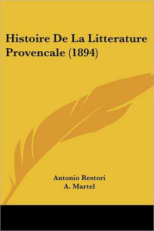 Histoire De La Litterature Provencale (1894) de Antonio Restori