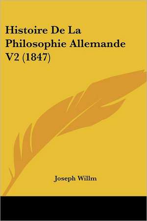 Histoire De La Philosophie Allemande V2 (1847) de Joseph Willm