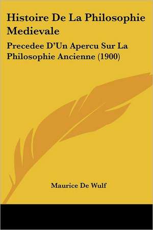 Histoire De La Philosophie Medievale de Maurice De Wulf