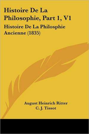 Histoire De La Philosophie, Part 1, V1 de August Heinrich Ritter