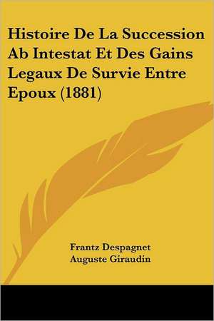 Histoire De La Succession Ab Intestat Et Des Gains Legaux De Survie Entre Epoux (1881) de Frantz Despagnet