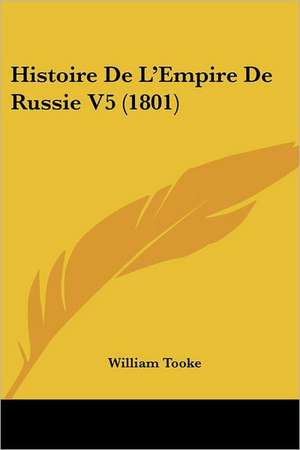 Histoire De L'Empire De Russie V5 (1801) de William Tooke