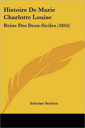 Histoire De Marie Charlotte Louise de Antoine Serieys