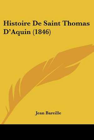 Histoire De Saint Thomas D'Aquin (1846) de Jean Bareille