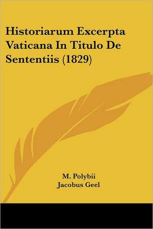 Historiarum Excerpta Vaticana In Titulo De Sententiis (1829) de Jacobus Geel