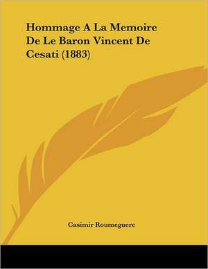 Hommage A La Memoire De Le Baron Vincent De Cesati (1883) de Casimir Roumeguere