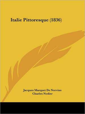 Italie Pittoresque (1836) de Jacques Marquet De Norvins