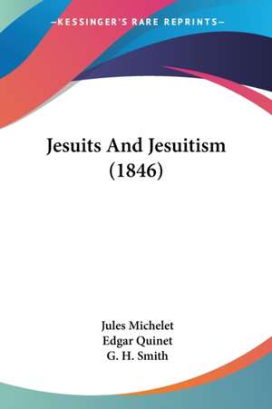 Jesuits And Jesuitism (1846) de Jules Michelet