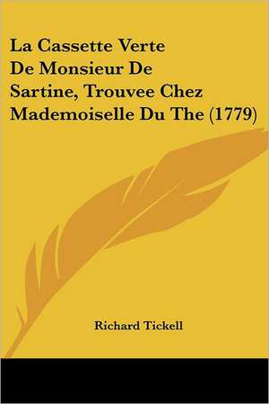 La Cassette Verte De Monsieur De Sartine, Trouvee Chez Mademoiselle Du The (1779) de Richard Tickell