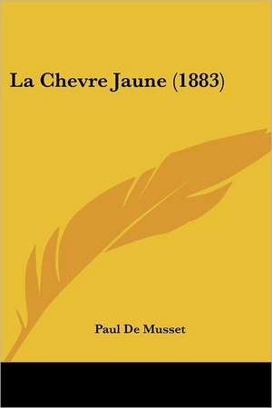 La Chevre Jaune (1883) de Paul De Musset