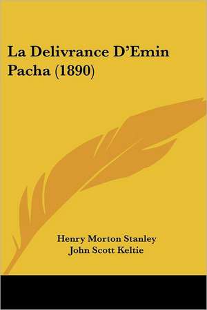 La Delivrance D'Emin Pacha (1890) de Henry Morton Stanley