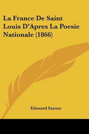 La France De Saint Louis D'Apres La Poesie Nationale (1866) de Edouard Sayous