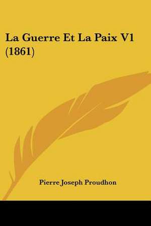 La Guerre Et La Paix V1 (1861) de Pierre-Joseph Proudhon