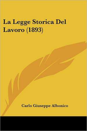 La Legge Storica Del Lavoro (1893) de Carlo Giuseppe Albonico