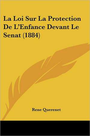 La Loi Sur La Protection De L'Enfance Devant Le Senat (1884) de Rene Querenet