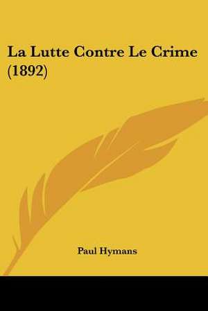 La Lutte Contre Le Crime (1892) de Paul Hymans