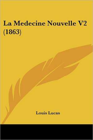 La Medecine Nouvelle V2 (1863) de Louis Lucas