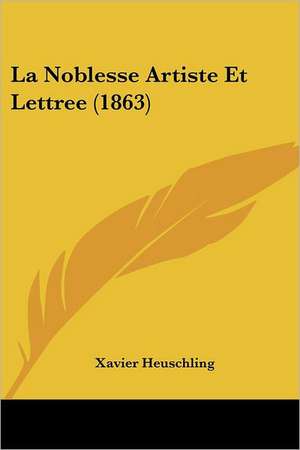 La Noblesse Artiste Et Lettree (1863) de Xavier Heuschling