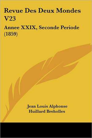 Revue Des Deux Mondes V23 de Jean Louis Alphonse Huillard Breholles