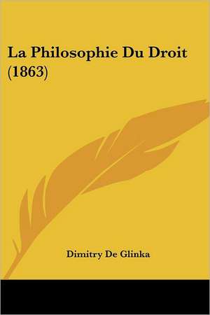 La Philosophie Du Droit (1863) de Dimitry De Glinka