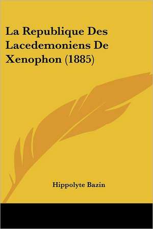 La Republique Des Lacedemoniens De Xenophon (1885) de Hippolyte Bazin