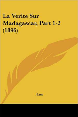 La Verite Sur Madagascar, Part 1-2 (1896) de Lux