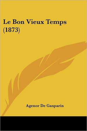 Le Bon Vieux Temps (1873) de Agenor De Gasparin