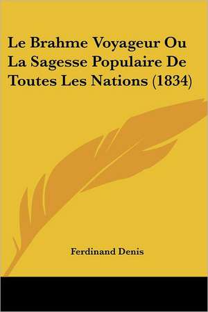 Le Brahme Voyageur Ou La Sagesse Populaire De Toutes Les Nations (1834) de Ferdinand Denis