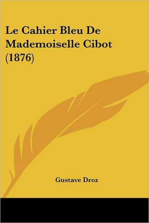 Le Cahier Bleu De Mademoiselle Cibot (1876) de Gustave Droz