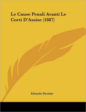 Le Cause Penali Avanti Le Corti D'Assise (1887) de Edoardo Deodati