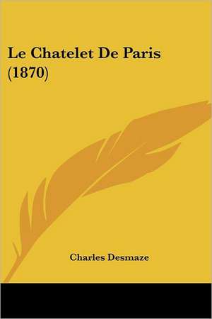 Le Chatelet De Paris (1870) de Charles Desmaze