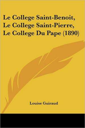 Le College Saint-Benoit, Le College Saint-Pierre, Le College Du Pape (1890) de Louise Guiraud