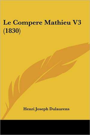 Le Compere Mathieu V3 (1830) de Henri Joseph Dulaurens