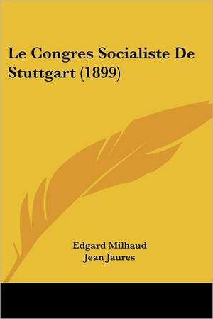 Le Congres Socialiste De Stuttgart (1899) de Edgard Milhaud