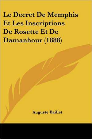 Le Decret De Memphis Et Les Inscriptions De Rosette Et De Damanhour (1888) de Auguste Baillet