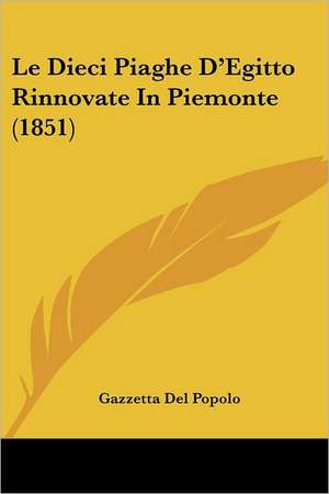 Le Dieci Piaghe D'Egitto Rinnovate In Piemonte (1851) de Gazzetta Del Popolo