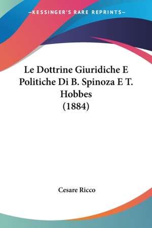 Le Dottrine Giuridiche E Politiche Di B. Spinoza E T. Hobbes (1884) de Cesare Ricco