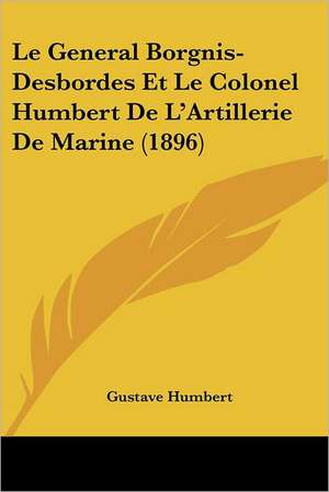 Le General Borgnis-Desbordes Et Le Colonel Humbert De L'Artillerie De Marine (1896) de Gustave Humbert