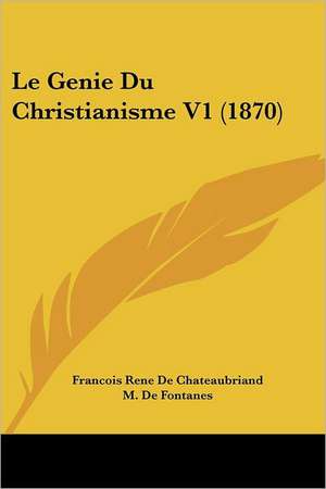 Le Genie Du Christianisme V1 (1870) de Francois Rene De Chateaubriand