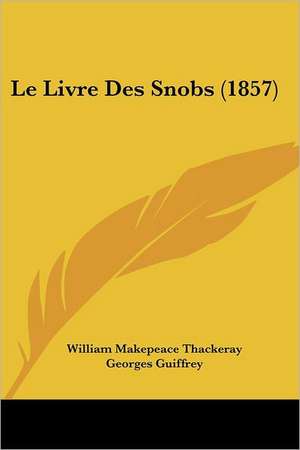 Le Livre Des Snobs (1857) de William Makepeace Thackeray