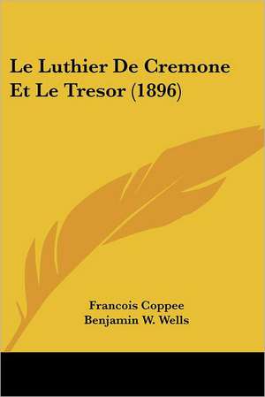 Le Luthier De Cremone Et Le Tresor (1896) de Francois Coppee