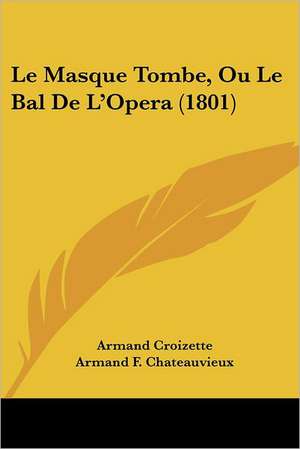 Le Masque Tombe, Ou Le Bal De L'Opera (1801) de Armand Croizette