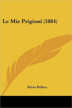 Le Mie Prigioni (1884) de Silvio Pellico