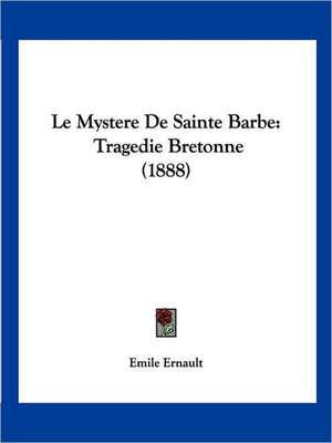 Le Mystere De Sainte Barbe de Emile Ernault