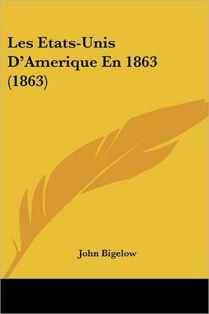 Les Etats-Unis D'Amerique En 1863 (1863) de John Bigelow