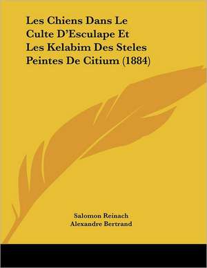 Les Chiens Dans Le Culte D'Esculape Et Les Kelabim Des Steles Peintes De Citium (1884) de Salomon Reinach