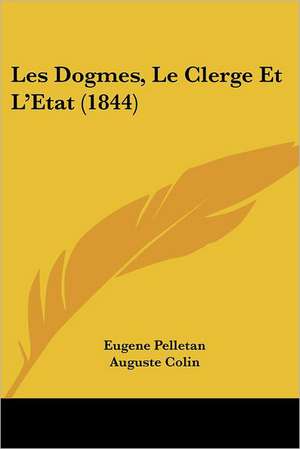 Les Dogmes, Le Clerge Et L'Etat (1844) de Eugene Pelletan