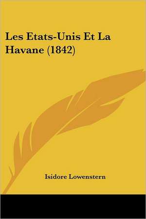 Les Etats-Unis Et La Havane (1842) de Isidore Lowenstern