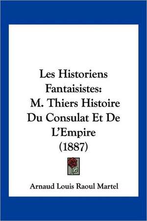 Les Historiens Fantaisistes de Arnaud Louis Raoul Martel