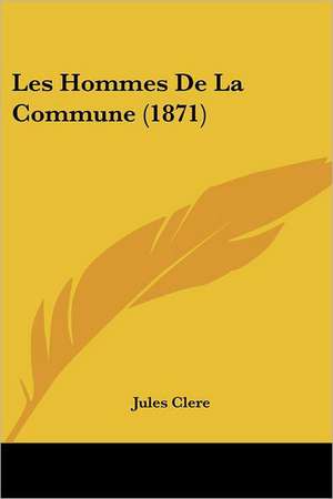 Les Hommes De La Commune (1871) de Jules Clere